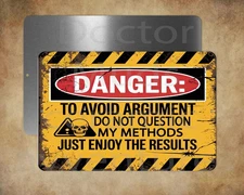 DANGER TO AVOID ARGUMENT  DO NOT QUESTION   8 x 12" metal   sign  Made in USA