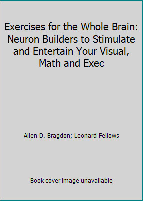Exercises for the Whole Brain: Neuron Builders to Stimulate and Entertain...