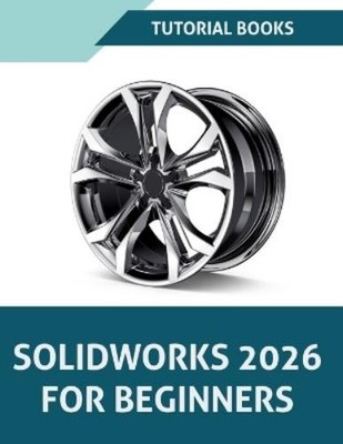 Tutorial Books SOLIDWORKS 2026 For Beginners (Taschenbuch)