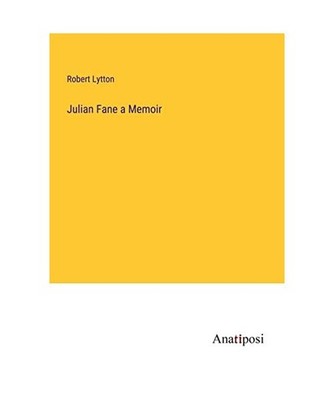 Julian Fane a Memoir, Lytton, Robert