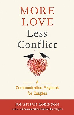 More Love Less Conflict A Communication Jonathan Robinson Paperback
