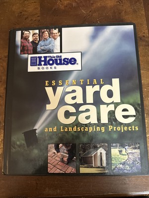 Essential Yard Care and Landscaping Projects by This Old House 1st Edition/print