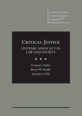 Critical Justice: Systemic Advocacy in Law and Society (American Casebook Series