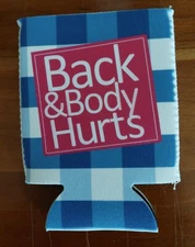FUNNY CAN/BOTTLE HOLDER KOOZIE! BACK AND BODY HURTS! FREE SHIPPING!