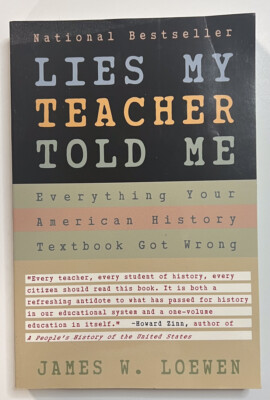 Lies My Teacher Told Me : Everything Your American History Textbook Got Wrong