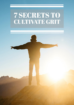 7 Secrets To Cultivate Grit (E-Book)