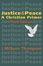 JUSTICE AND PEACE: A CHRISTIAN PRIMER By J Milburn Thompson **BRAND NEW**