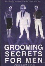 Grooming Secrets for Men : The Ultimate Guide to Looking and Feeling Your Bes...