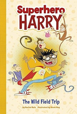 Superhero Harry: The Wild Field Trip - Ruiz, Rachel