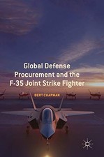 GLOBAL DEFENSE PROCUREMENT AND THE F-35 JOINT STRIKE By Bert Chapman - Hardcover