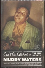 Robert Gordon / Can't Be Satisfied The Life and Times of Muddy Waters 1st 2002