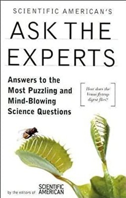 Scientific American's Ask the Experts- Answers to the Most Puzzli