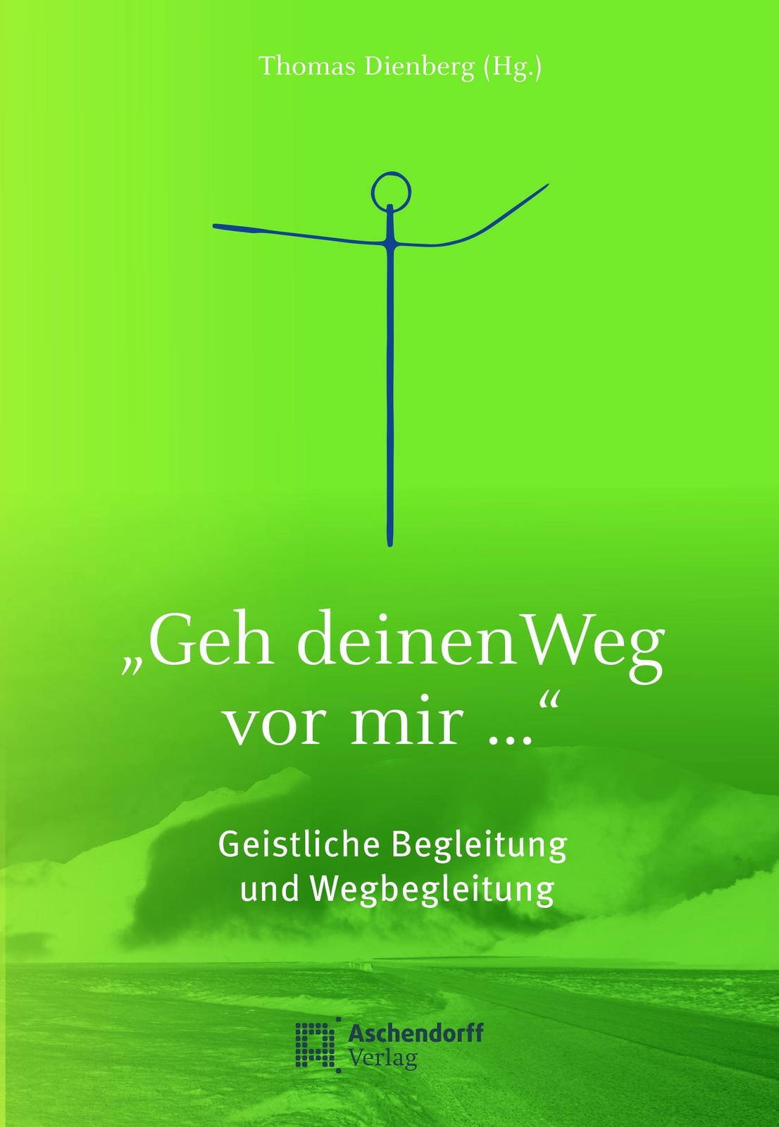 Thumbnail - Geh Deinen Weg Vor Mir ... Geistliche Begleitung Und Wegbegleitung
