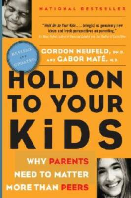 #ad Hold on to Your Kids : Why Parents Need to Matter More Than Peers GOOD $4.74