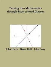 Peering into Advanced Mathematics Through Sage-Colored Glasses by John Perry (En