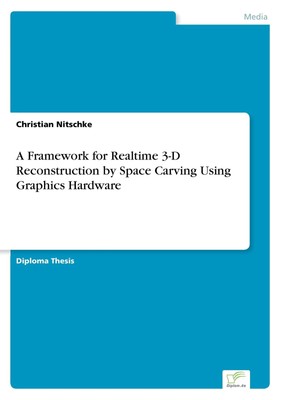 A Framework for Realtime 3-D Reconstruction by Space Carving Using Graphics Hard