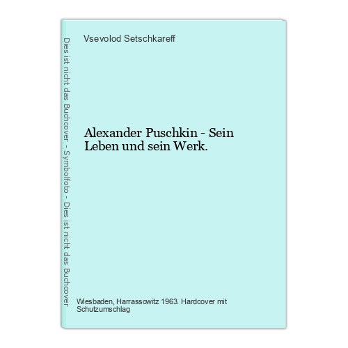 Alexander Puschkin - Sein Leben und sein Werk. Setschkareff, Vsevolod: - Setschkareff, Vsevolod
