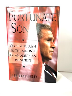 Fortunate Son Geo W Bush The Making of An American President Hatfield 1st/1st