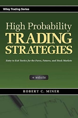High Probability Trading Strategies: Entry to Exit Tactics for the Forex, Futur,