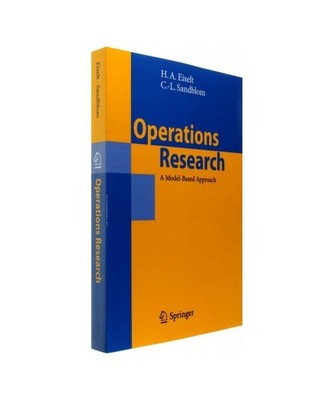 Operations Research: A Model-Based Approach, H. A. Eiselt, Carl-Louis Sandblom