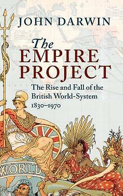 The Empire Project The Rise and Fall of the British World-System, 1830–1970