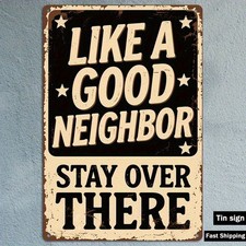 Like A Good Neighbor Stay Over There Metal Sign Retro Sarcastic Humor Decoration
