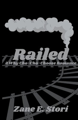 Railed: A Why Cho-Cho-Choose Romance by Zane E. Stori Paperback Book