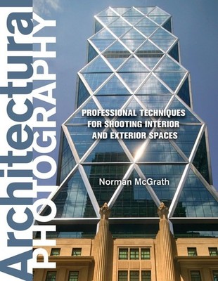 Architectural Photography: Professional Techniques for Shooting Interior and...