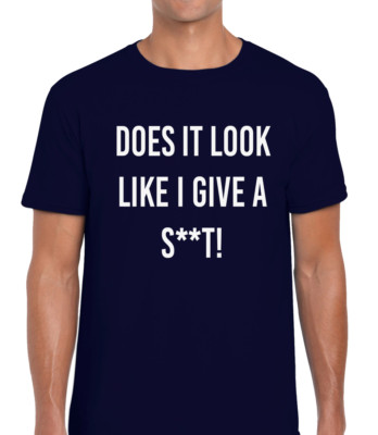 Does It Look Like I Give Joke  Funny Sarcastic Top Unisex T-Shirt