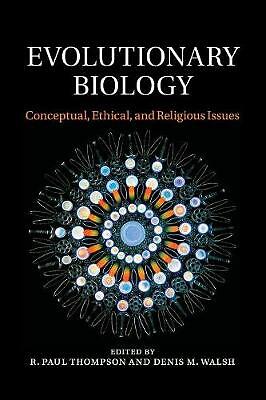 Evolutionary Biology Conceptual, Ethical, and Religious Issues Thompson Walsh