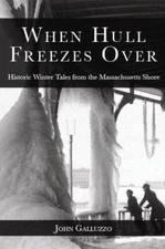 When Hull Freezes Over: Historic Winter Tales from the Massachusetts Shor - GOOD