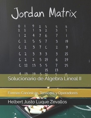 Solucionario de lgebra Lineal II: Formas Can?nicas, Tensores y Operadores by Hel