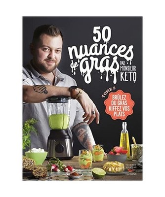 50 nuances de gras T2: Brûlez du gras, kiffez vos plats, Monsieur Keto