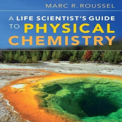 A Life Scientist's Guide to Physical Chemistry Marc R. Roussel Pa
