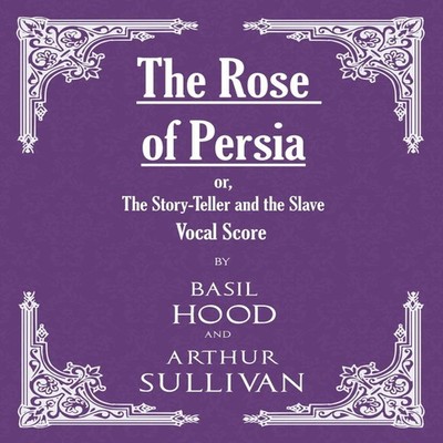 The Rose of Persia or The Story-Teller and the Slave (Vocal Score