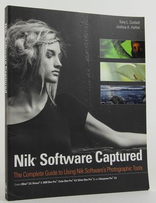 Nik Software Captured: The Complete Guide to Using Nik Software's Photographic,