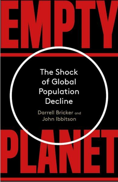 Empty Planet: The Shock of Global Population Decline, Ibbitson, John,Bricker, Da