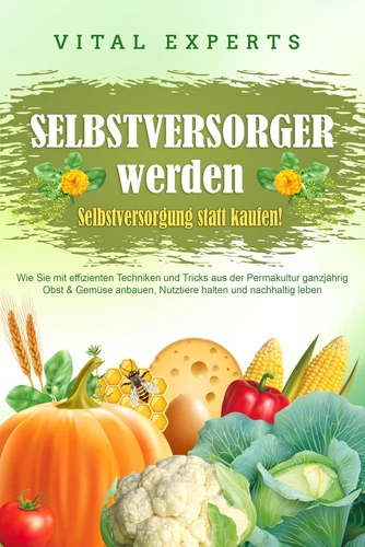 Vital Experts SELBSTVERSORGER WERDEN - Selbstversorgung statt kaufen (Tascabile) - Foto 1 di 1