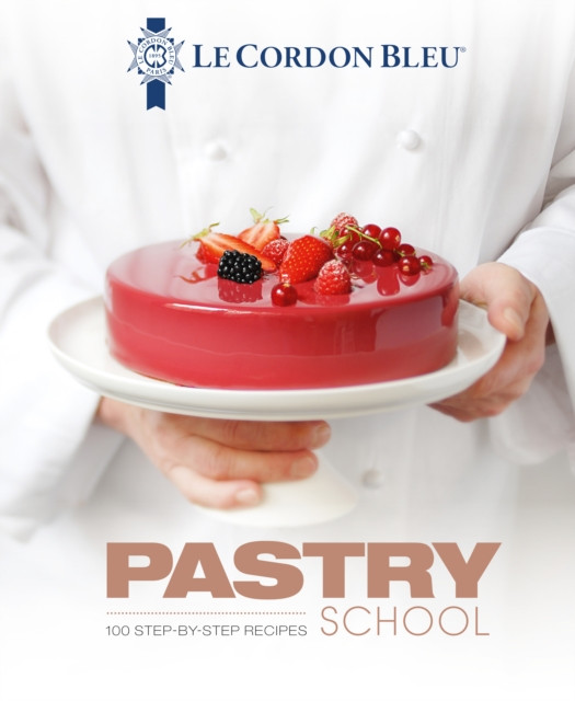 Le Cordon Bleu Pastry School by Le Cordon Bleu (Hardback Book)