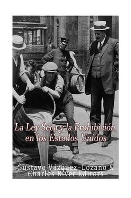 La Ley Seca y la Prohibicin en los Estados Unidos by Gustavo Vazquez Lozano (Spa