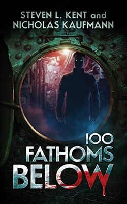 100 FATHOMS BELOW By Steven L. Kent & Nicholas Kaufmann - Hardcover *BRAND NEW*
