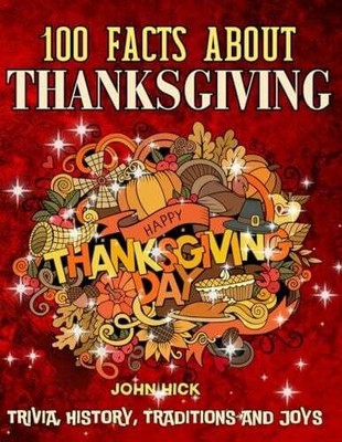 100 facts about Thanksgiving: Interesting Facts Buch Independently published