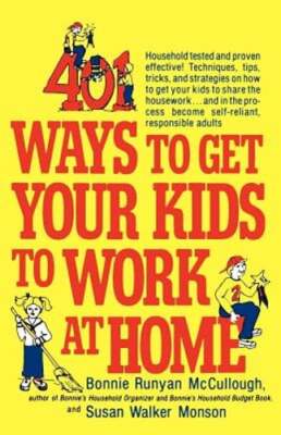 401 Ways to Get Your Kids to Work at Home: Household Tested and Proven Effective