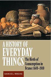 A History of Everyday Things: The Birth of Consumption in France