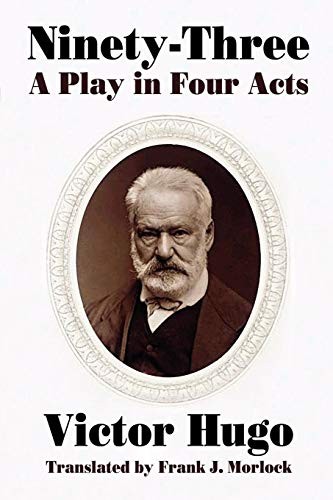 Ninety-Three: A Play in Four Acts,Victor Hugo,Paul Meurice,Frank