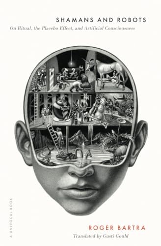 Shamans And Robots : On Ritual, The Placebo Effect, And Artificial Consciousness Roger Bartra - Image 5