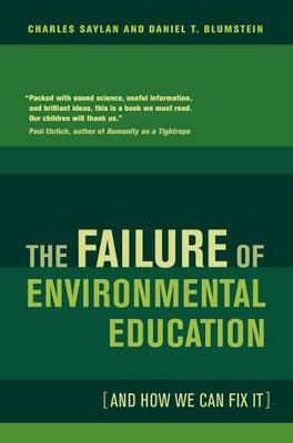 The Failure of Environmental Education (And How We Can Fix It), Saylan, Charles,