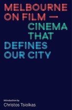 Melbourne on Film: Cinema That Defines Our City [Paperback]