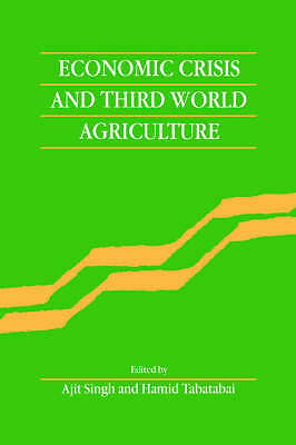 Economic Crisis and Third World Agriculture Singh Tabatabai Hardback