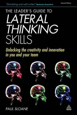 The Leader's Guide to Lateral Thinking Skills: Unlocking the Creativity a - GOOD